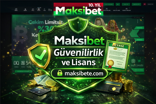 Maksibet lisans bilgisi ve güvenilir platform detayları